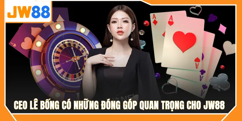 CEO Lê Bống có những đóng góp quan trọng cho JW88