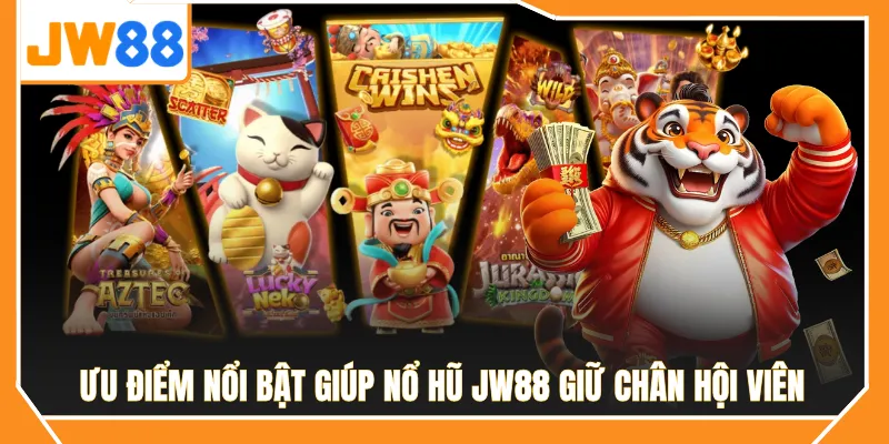Ưu điểm nổi bật giúp Nổ Hũ JW88 giữ chân hội viên